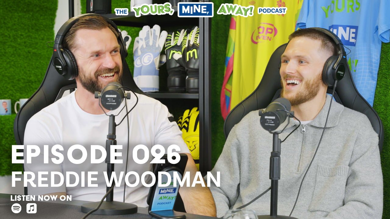 Yours, Mine Away! Episode #26 with Preston North End F.C. Freddie Woodman