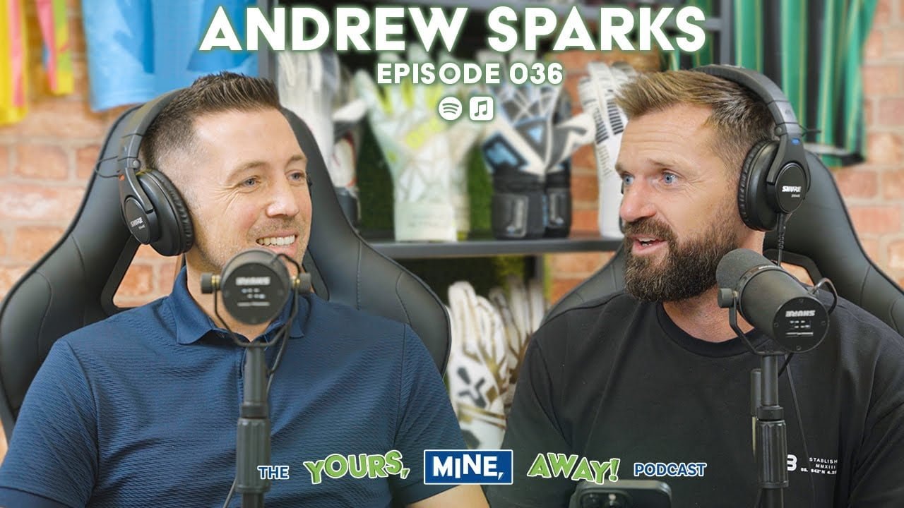 Former Southampton Goalkeeper Coach Andrew Sparkes on The Yours, Mine, Away! Podcast Episode #36