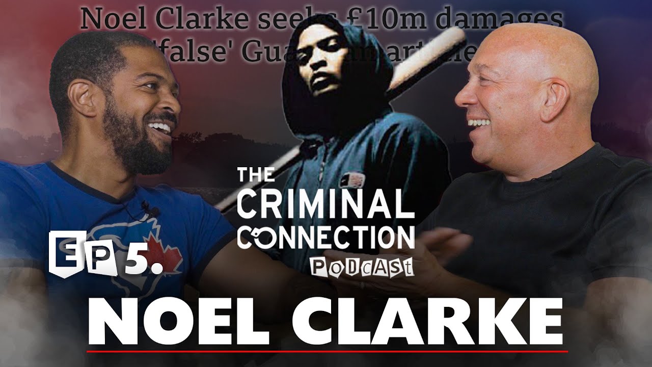 BAFTA Award-Winning Actor Noel Clarke on The Criminal Connection Podcast #5