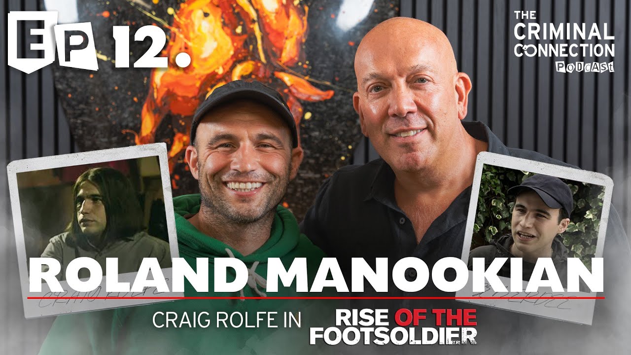 Roland Manookian (Rise of the Footsoldier) on The Criminal Connection Podcast Episode #12